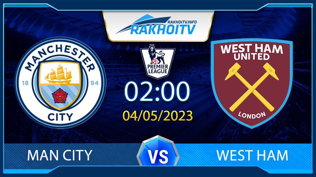 Soi kèo Man City vs West Ham, 2h00 ngày 4/5 – Ngoại Hạng Anh